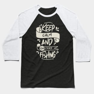 Keep Calm And Go Carp Fishing Baseball T-Shirt